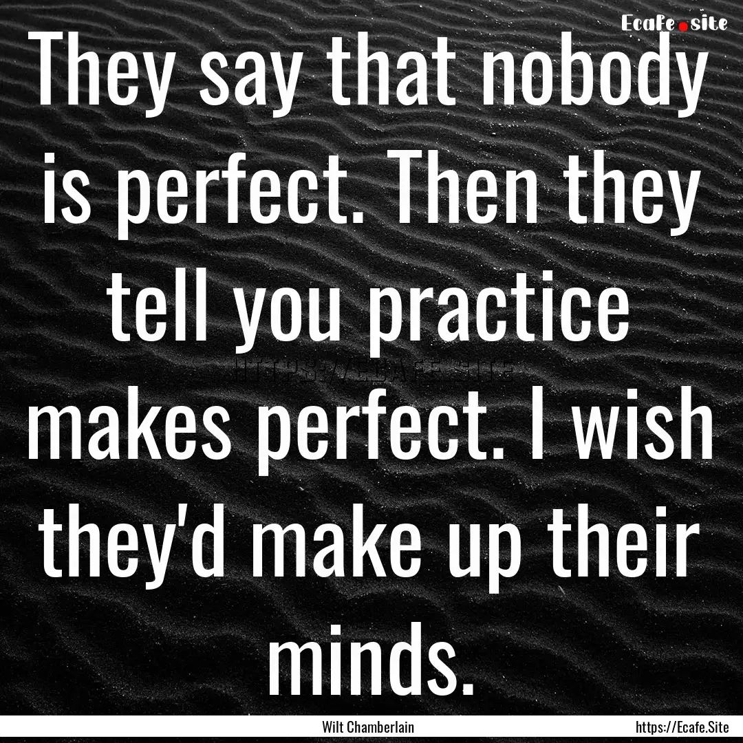 They say that nobody is perfect. Then they.... : Quote by Wilt Chamberlain