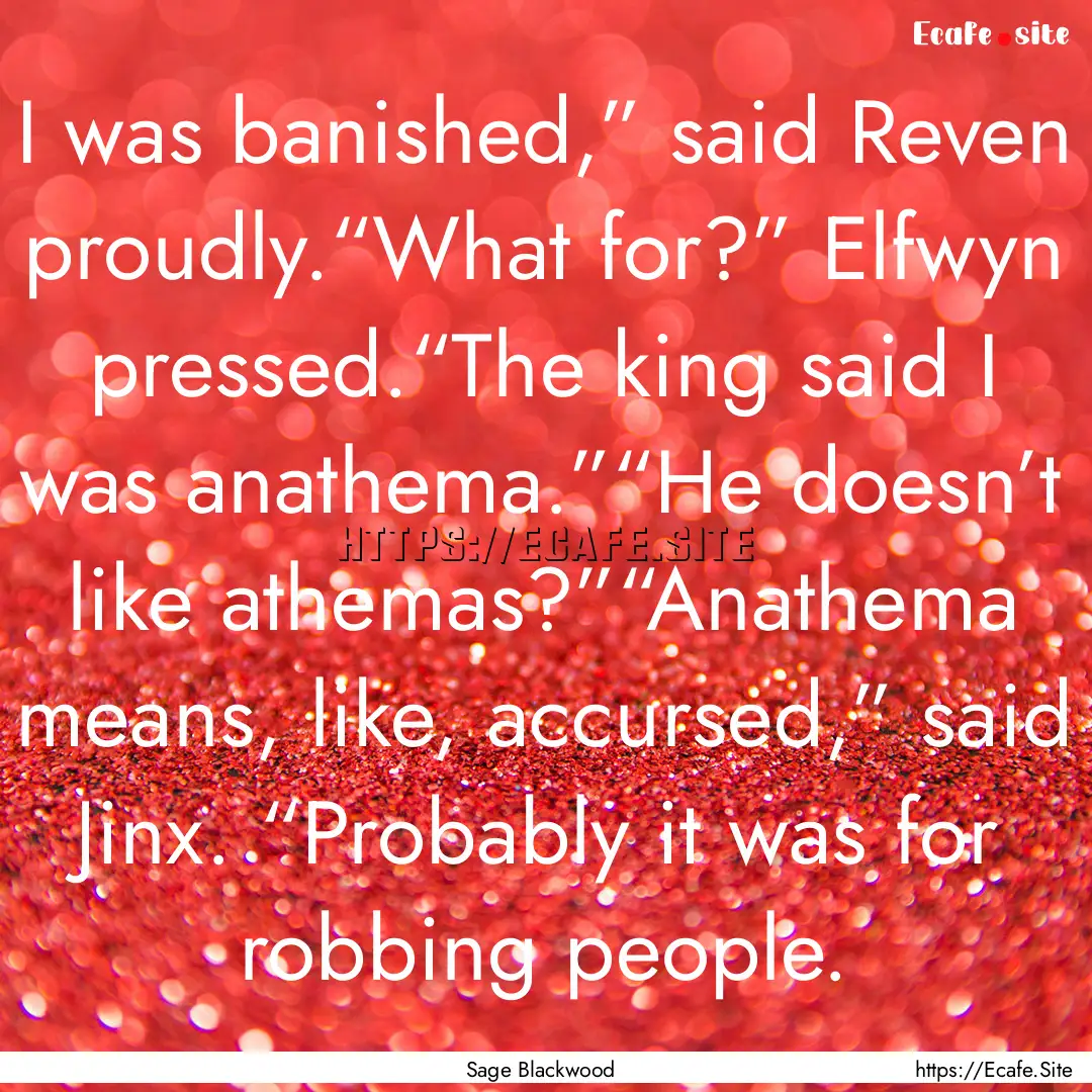 I was banished,” said Reven proudly.“What.... : Quote by Sage Blackwood