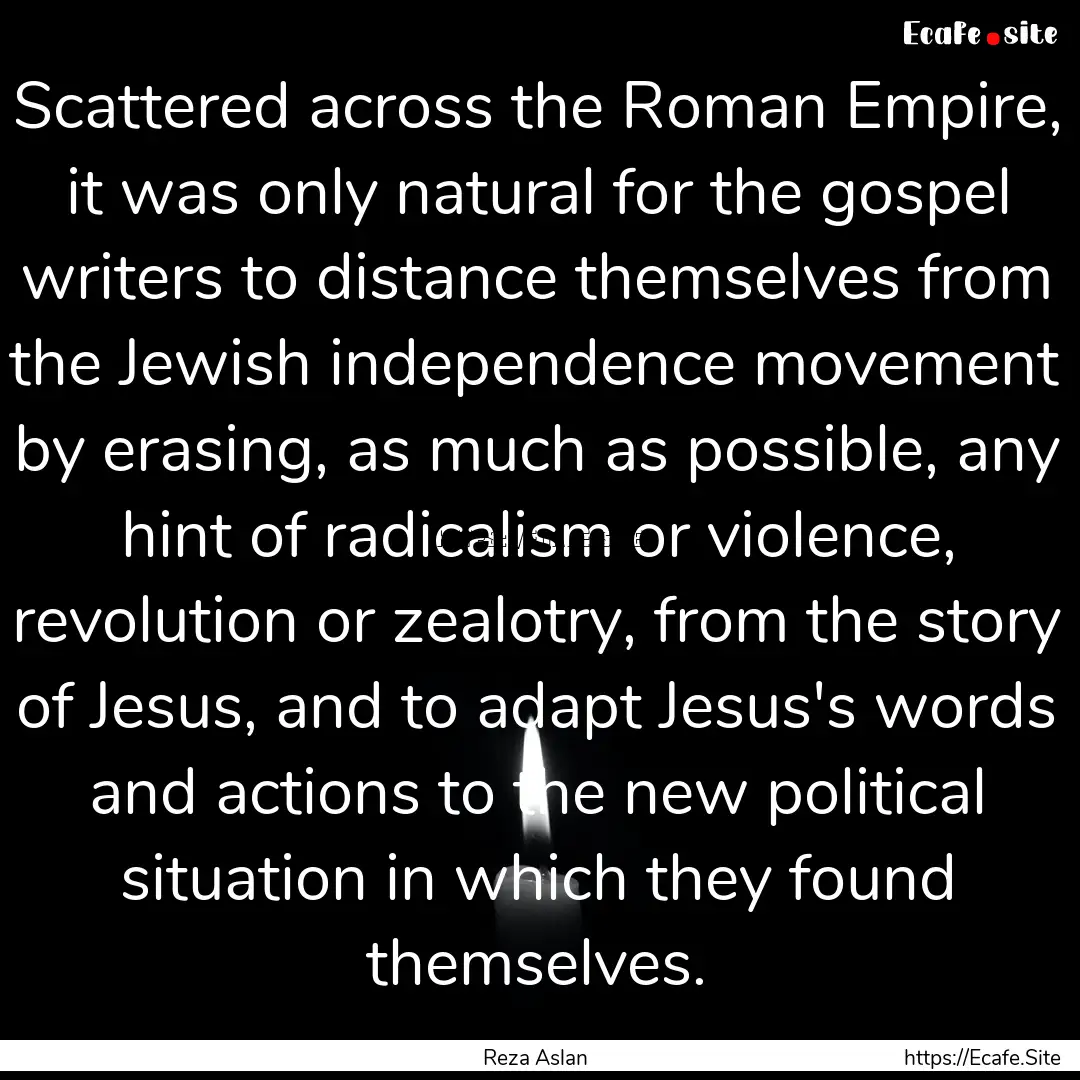 Scattered across the Roman Empire, it was.... : Quote by Reza Aslan