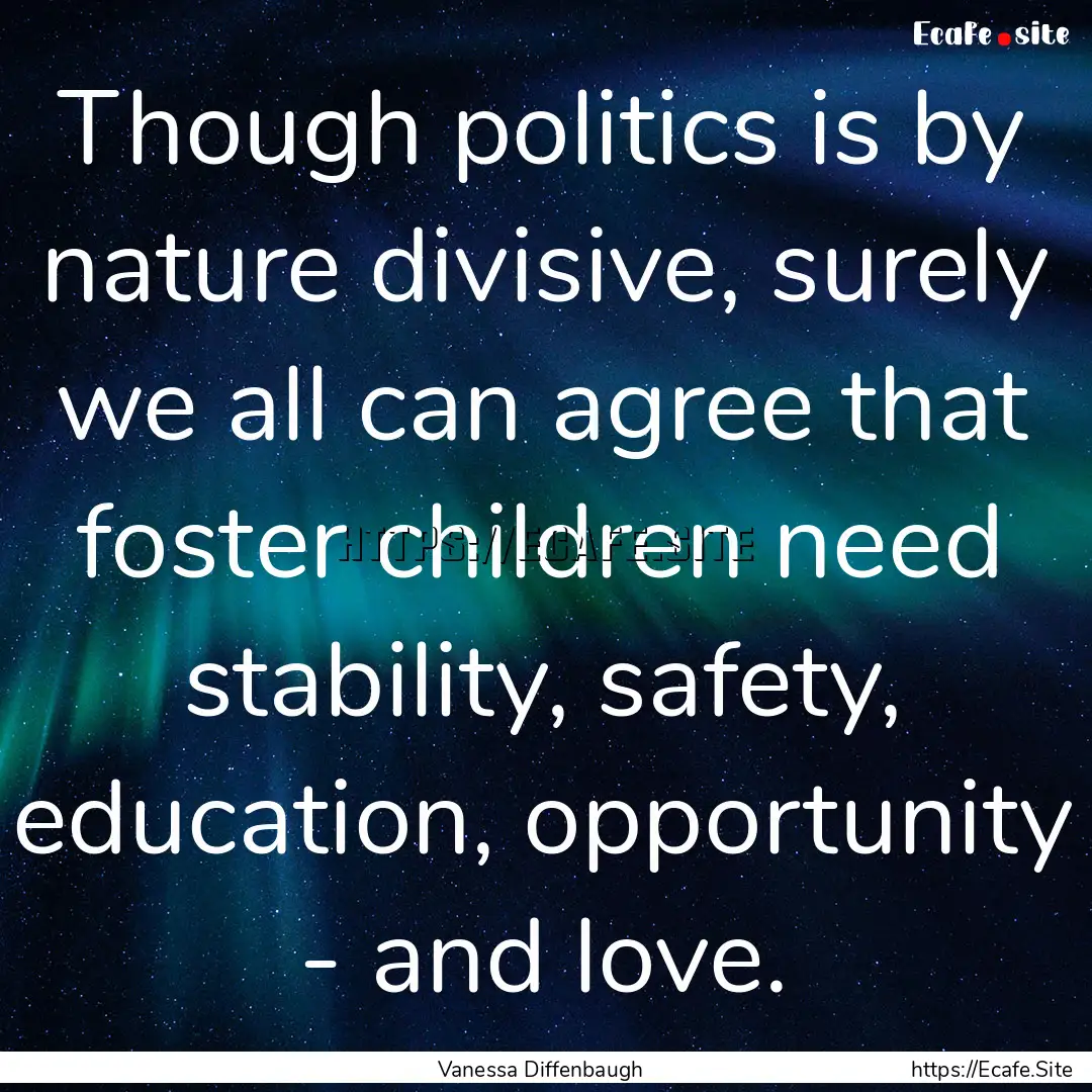 Though politics is by nature divisive, surely.... : Quote by Vanessa Diffenbaugh