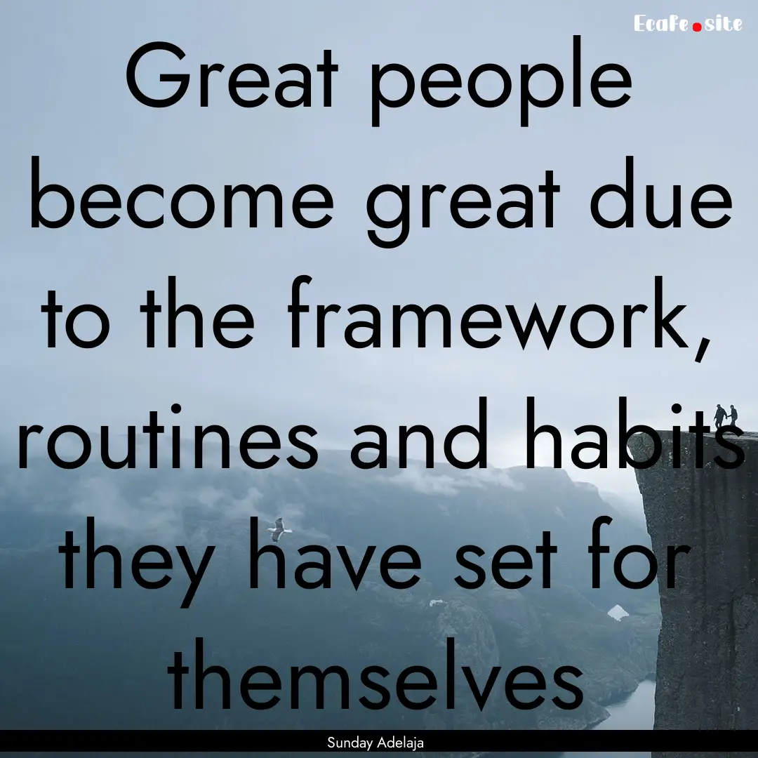 Great people become great due to the framework,.... : Quote by Sunday Adelaja