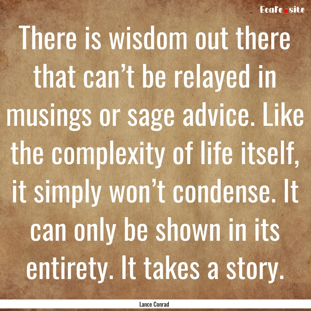 There is wisdom out there that can’t be.... : Quote by Lance Conrad