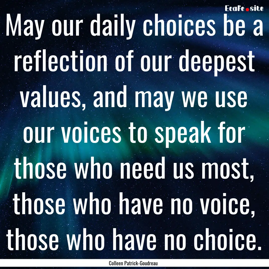 May our daily choices be a reflection of.... : Quote by Colleen Patrick-Goudreau