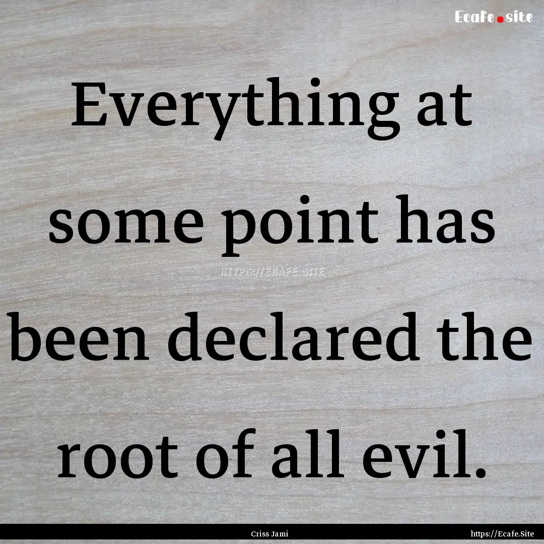 Everything at some point has been declared.... : Quote by Criss Jami