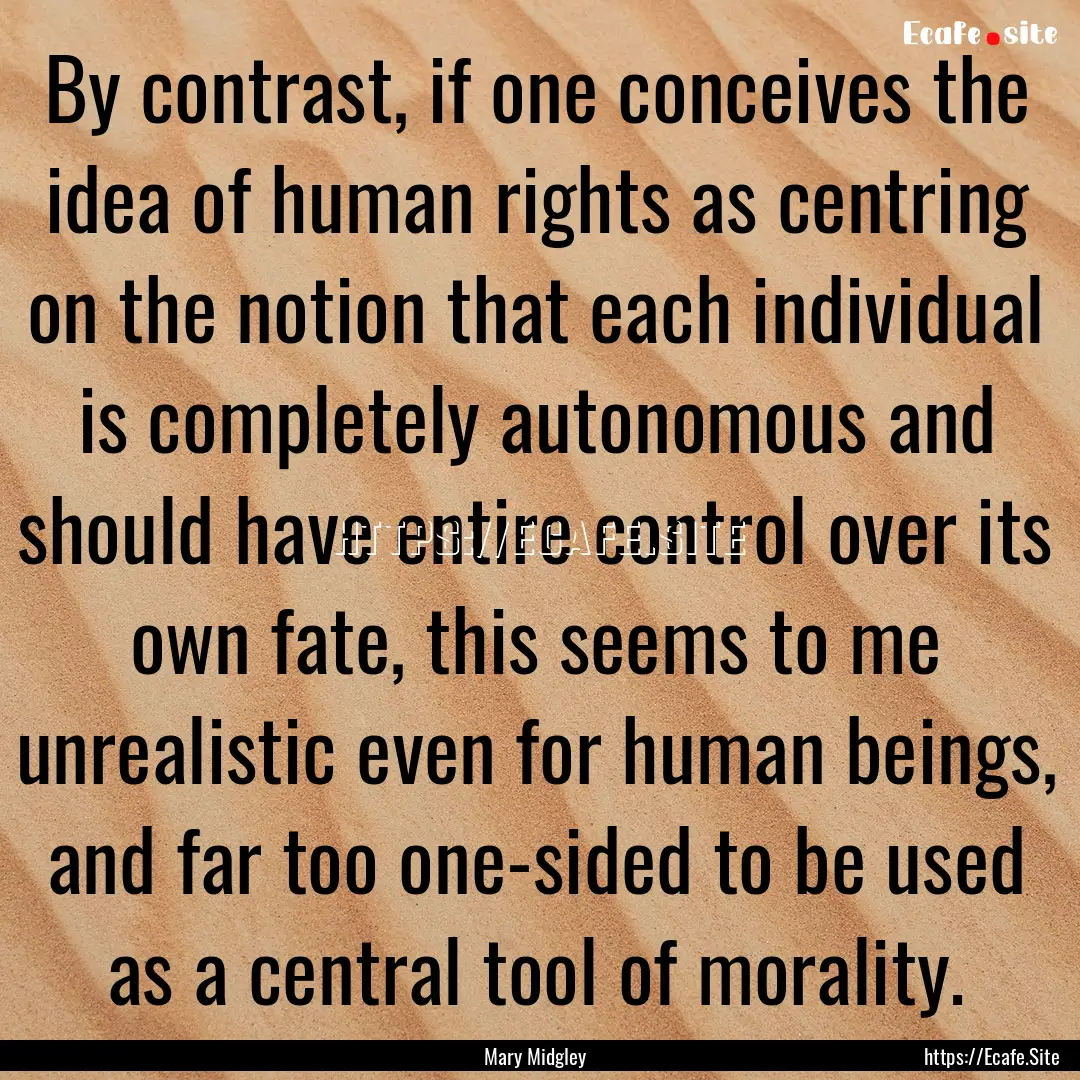 By contrast, if one conceives the idea of.... : Quote by Mary Midgley