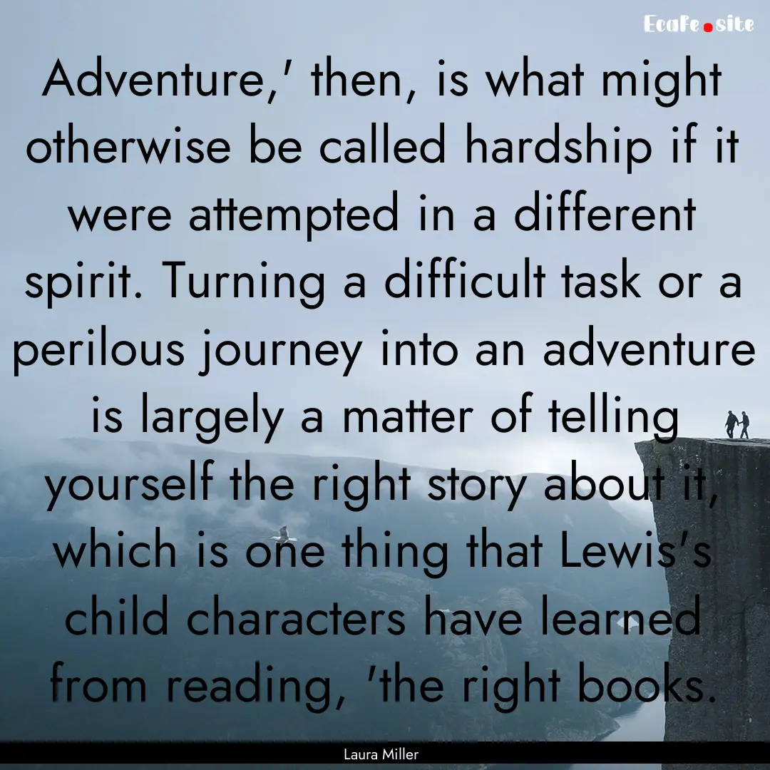 Adventure,' then, is what might otherwise.... : Quote by Laura Miller