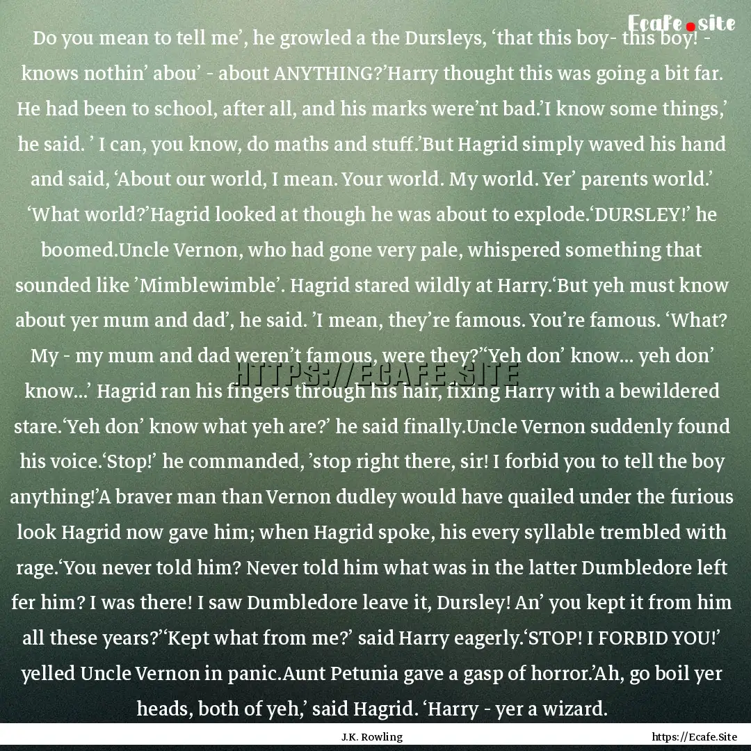 Do you mean to tell me’, he growled a the.... : Quote by J.K. Rowling