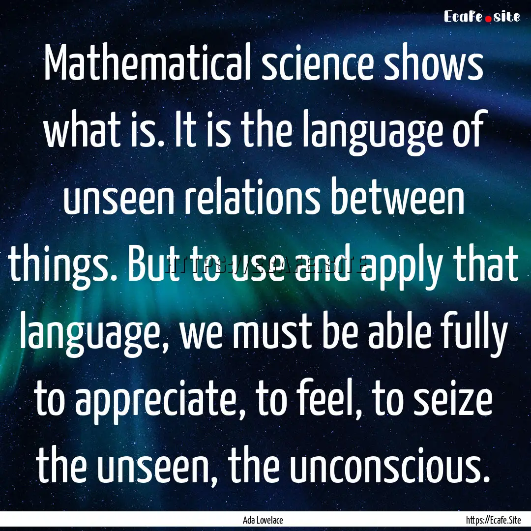 Mathematical science shows what is. It is.... : Quote by Ada Lovelace