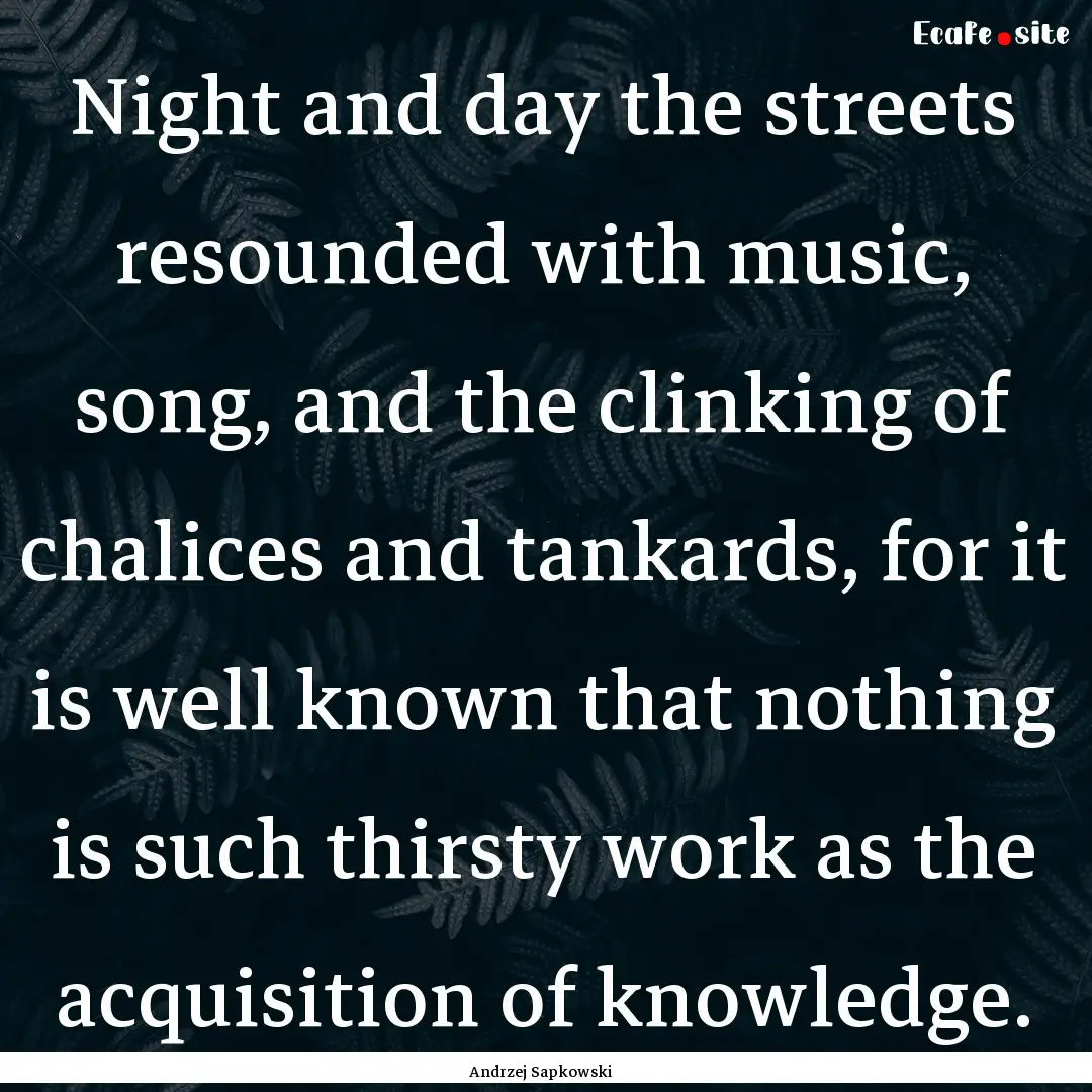 Night and day the streets resounded with.... : Quote by Andrzej Sapkowski