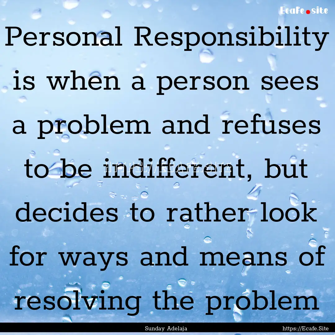 Personal Responsibility is when a person.... : Quote by Sunday Adelaja