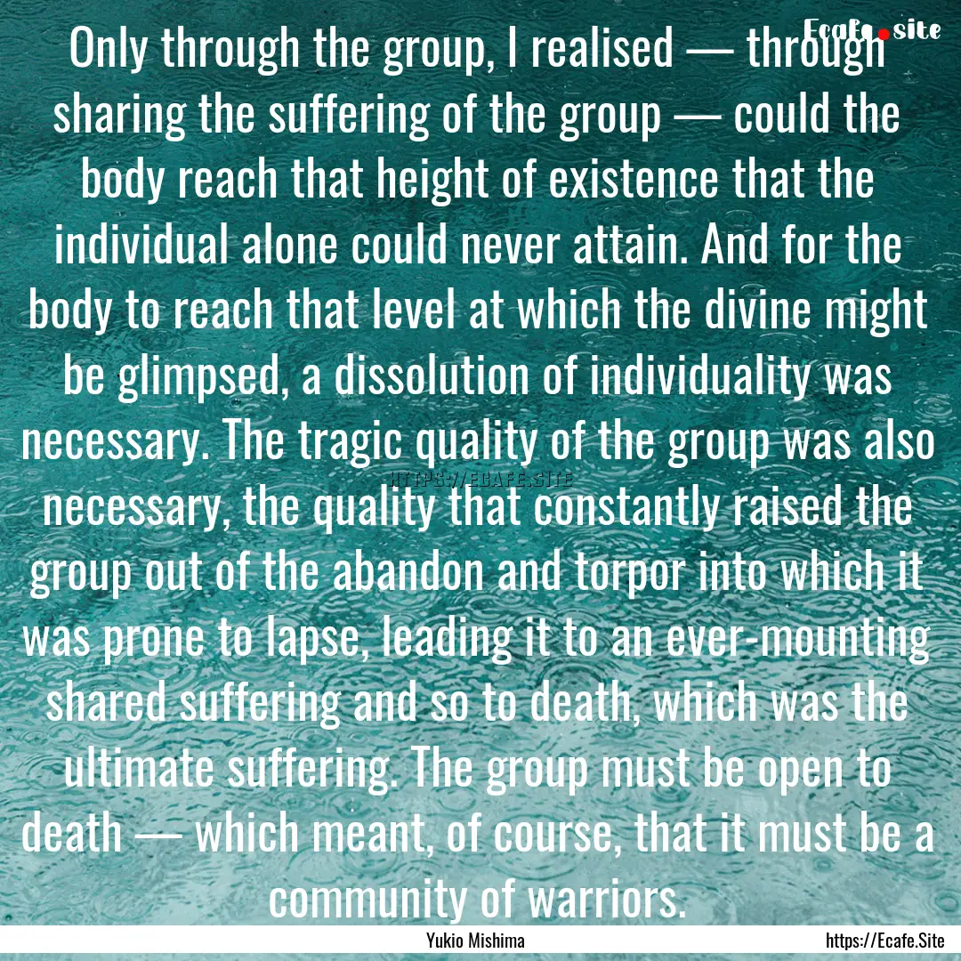 Only through the group, I realised — through.... : Quote by Yukio Mishima