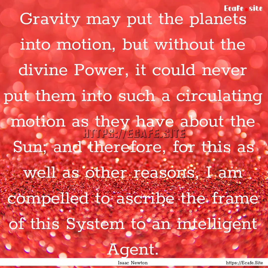 Gravity may put the planets into motion,.... : Quote by Isaac Newton