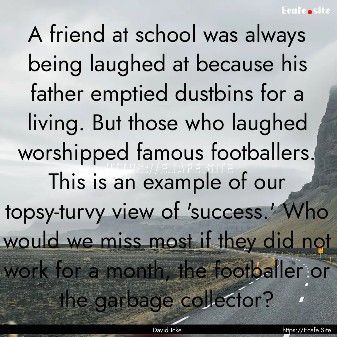 A friend at school was always being laughed.... : Quote by David Icke