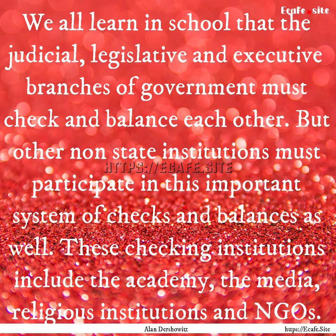 We all learn in school that the judicial,.... : Quote by Alan Dershowitz