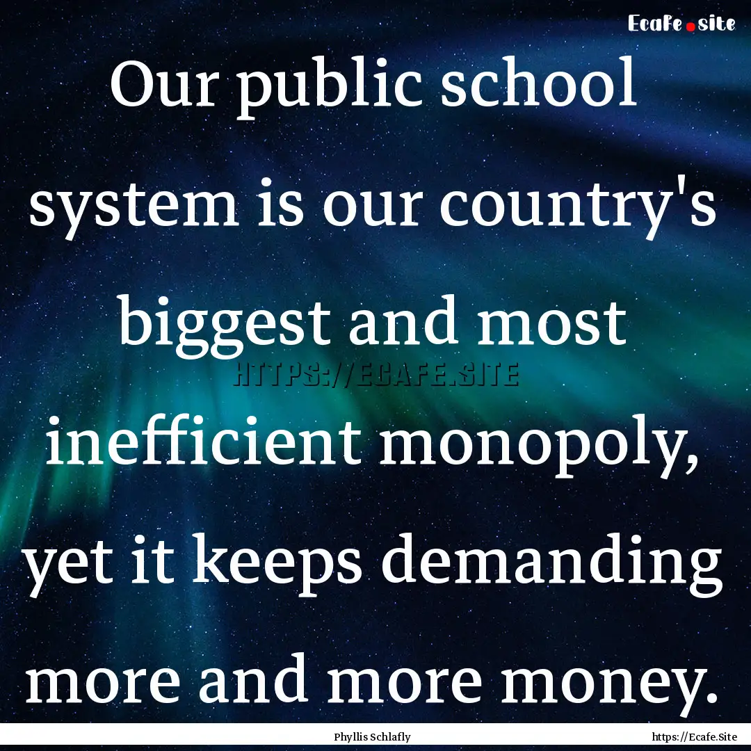 Our public school system is our country's.... : Quote by Phyllis Schlafly