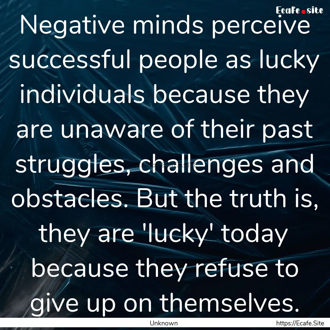 Negative minds perceive successful people.... : Quote by Unknown