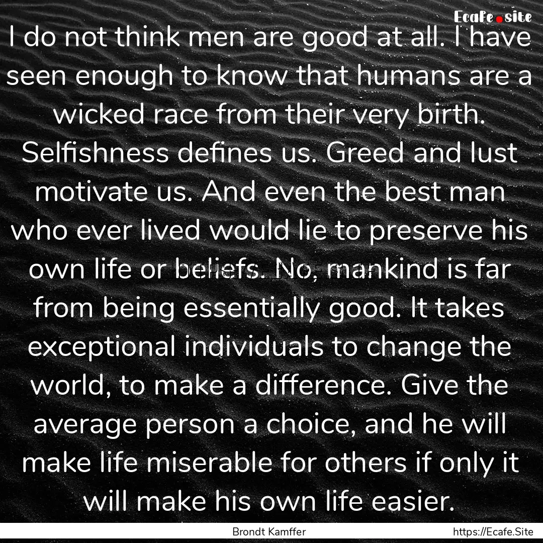 I do not think men are good at all. I have.... : Quote by Brondt Kamffer