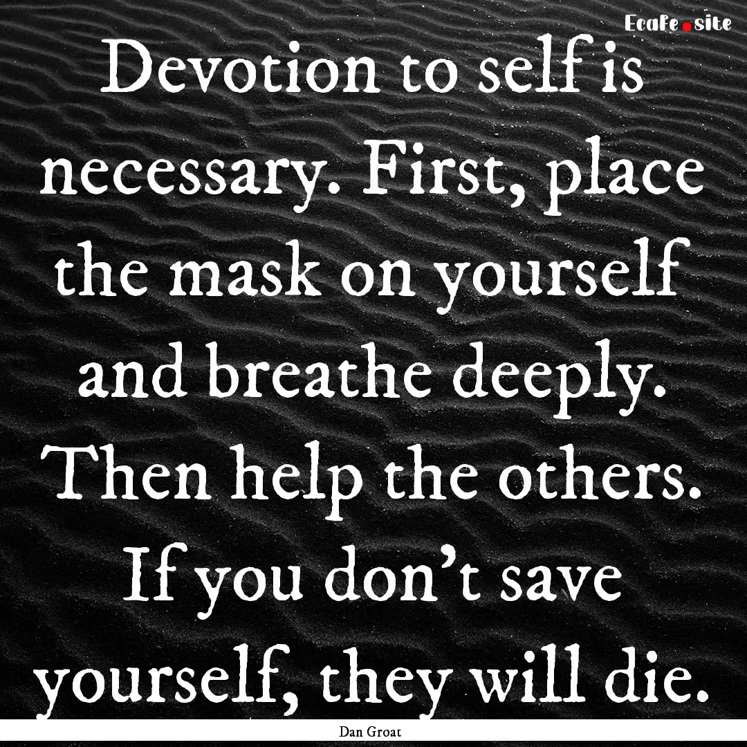 Devotion to self is necessary. First, place.... : Quote by Dan Groat