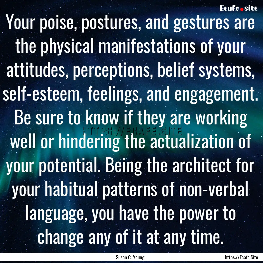 Your poise, postures, and gestures are the.... : Quote by Susan C. Young