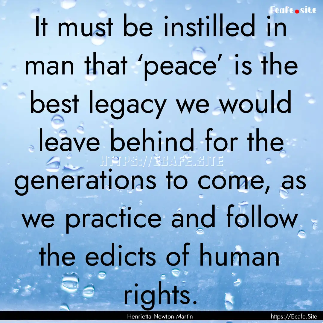 It must be instilled in man that ‘peace’.... : Quote by Henrietta Newton Martin