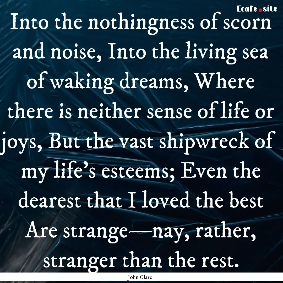 Into the nothingness of scorn and noise,.... : Quote by John Clare