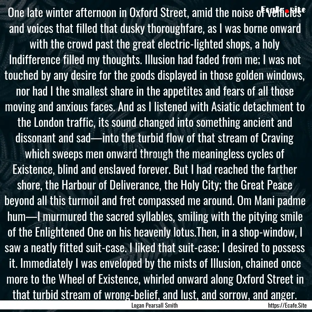 One late winter afternoon in Oxford Street,.... : Quote by Logan Pearsall Smith