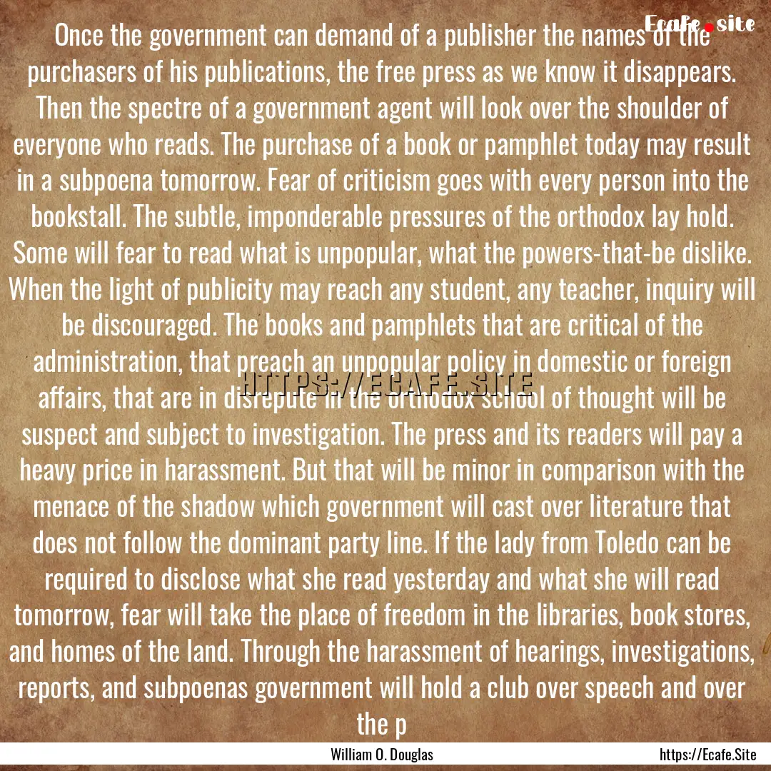 Once the government can demand of a publisher.... : Quote by William O. Douglas