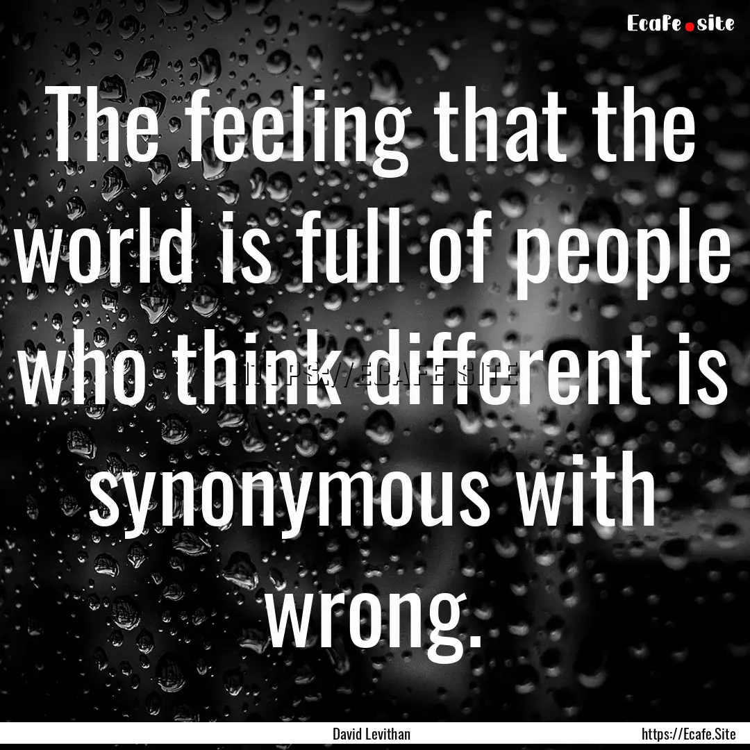 The feeling that the world is full of people.... : Quote by David Levithan