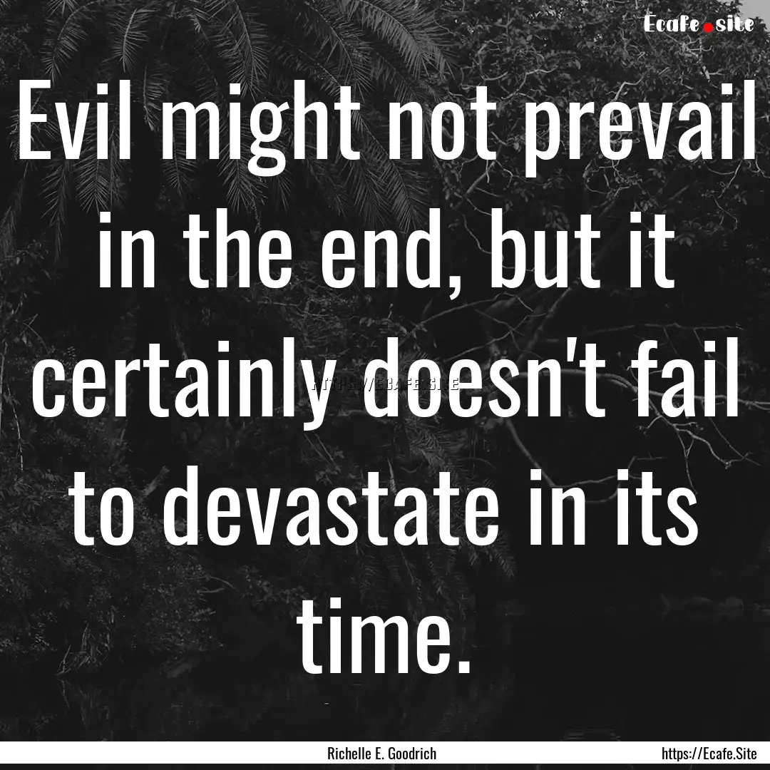 Evil might not prevail in the end, but it.... : Quote by Richelle E. Goodrich