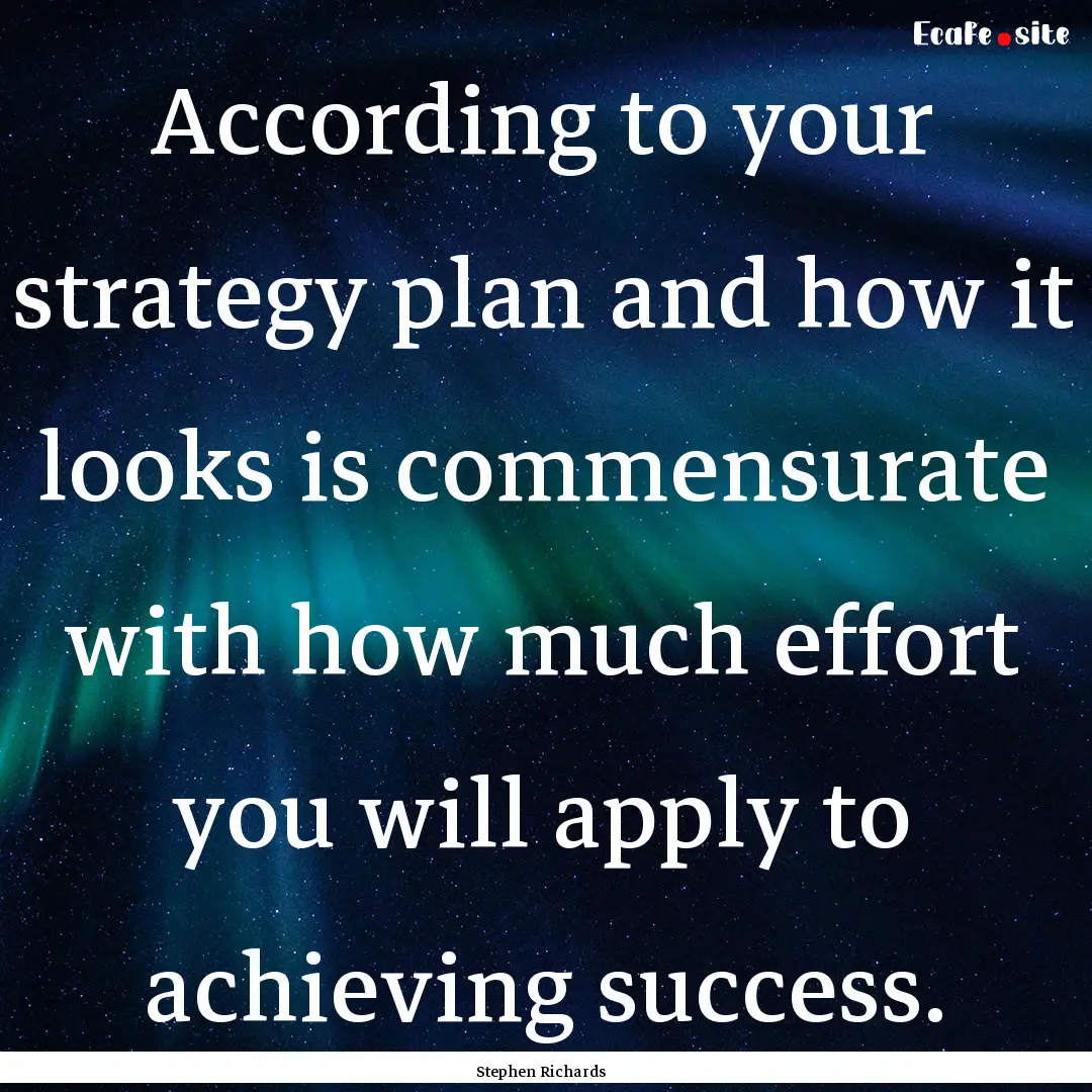 According to your strategy plan and how it.... : Quote by Stephen Richards