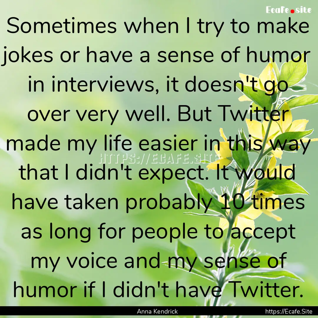 Sometimes when I try to make jokes or have.... : Quote by Anna Kendrick