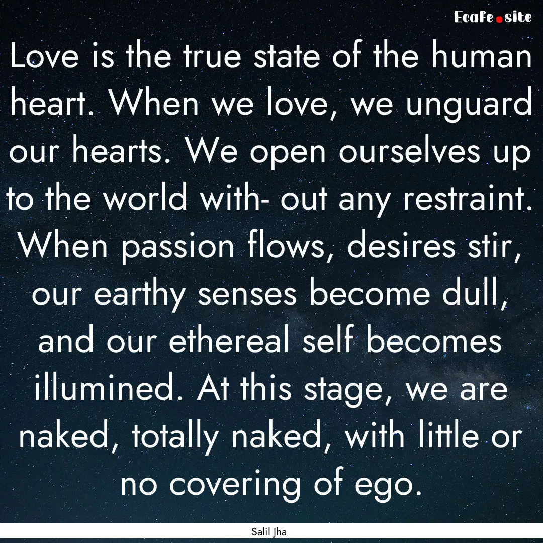 Love is the true state of the human heart..... : Quote by Salil Jha