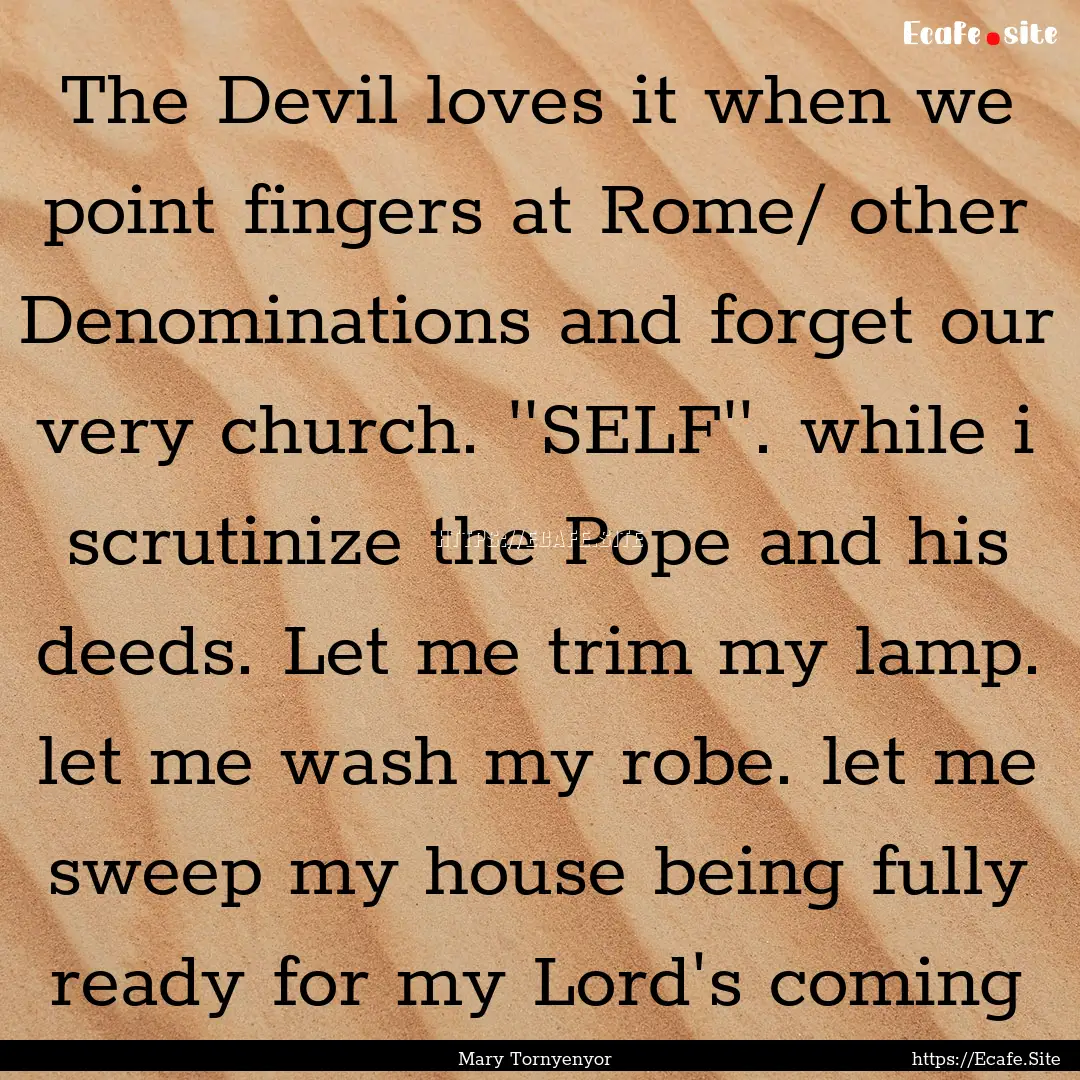 The Devil loves it when we point fingers.... : Quote by Mary Tornyenyor