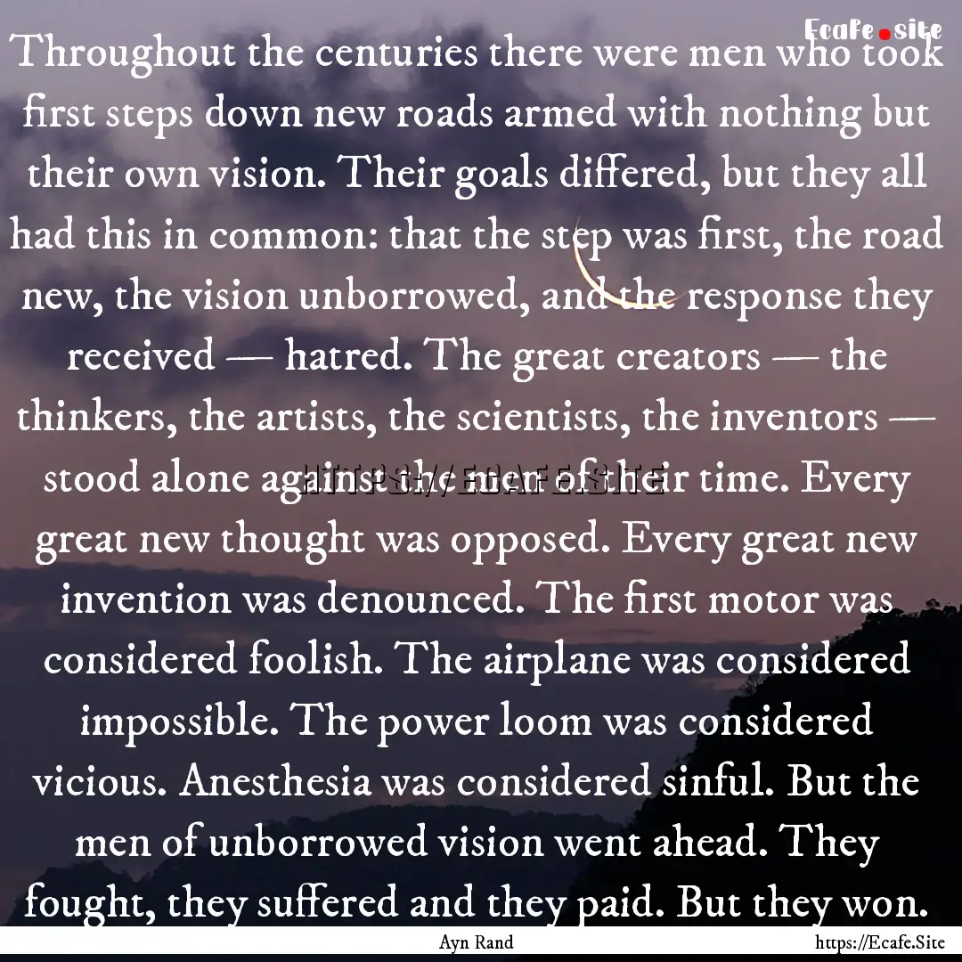 Throughout the centuries there were men who.... : Quote by Ayn Rand