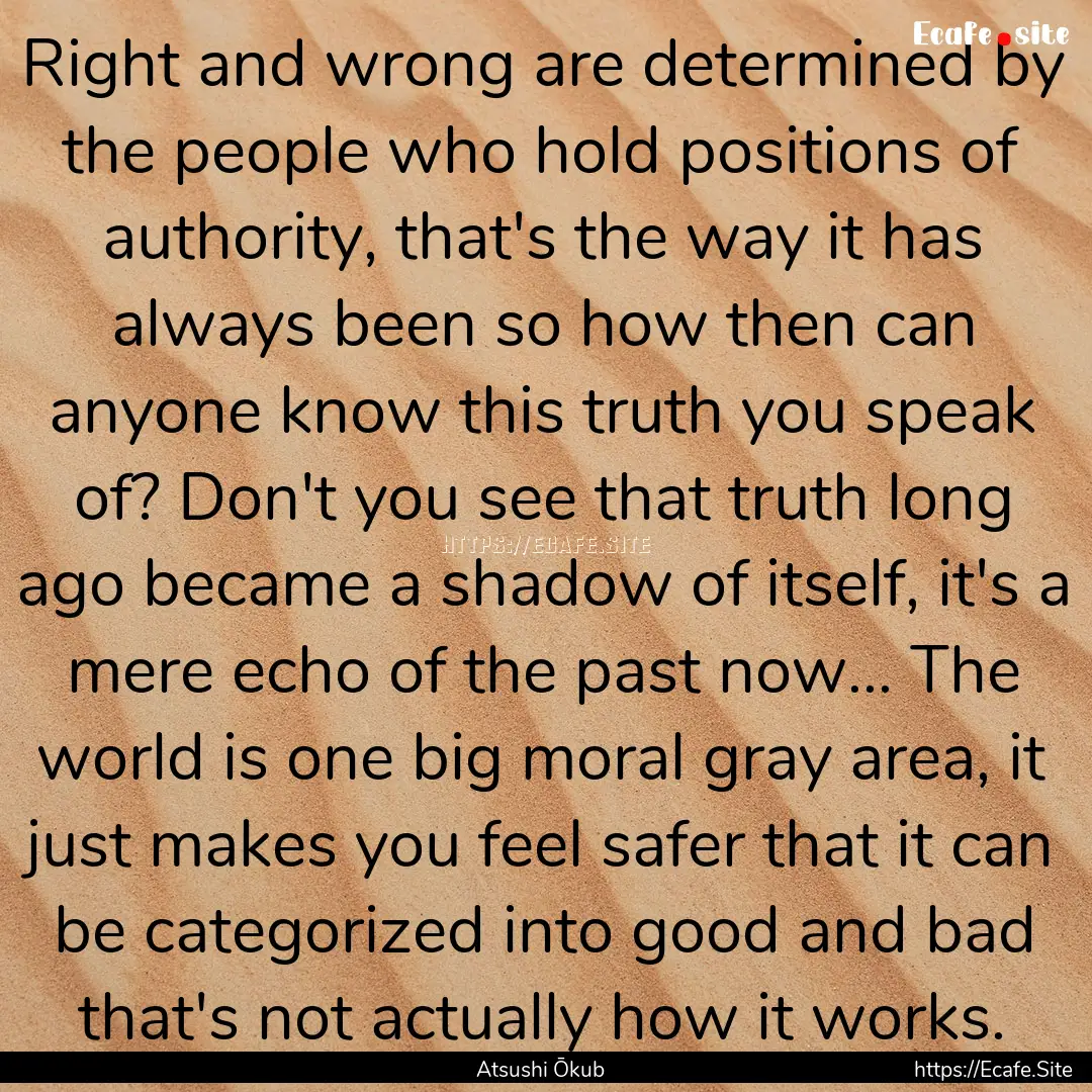 Right and wrong are determined by the people.... : Quote by Atsushi Ōkub