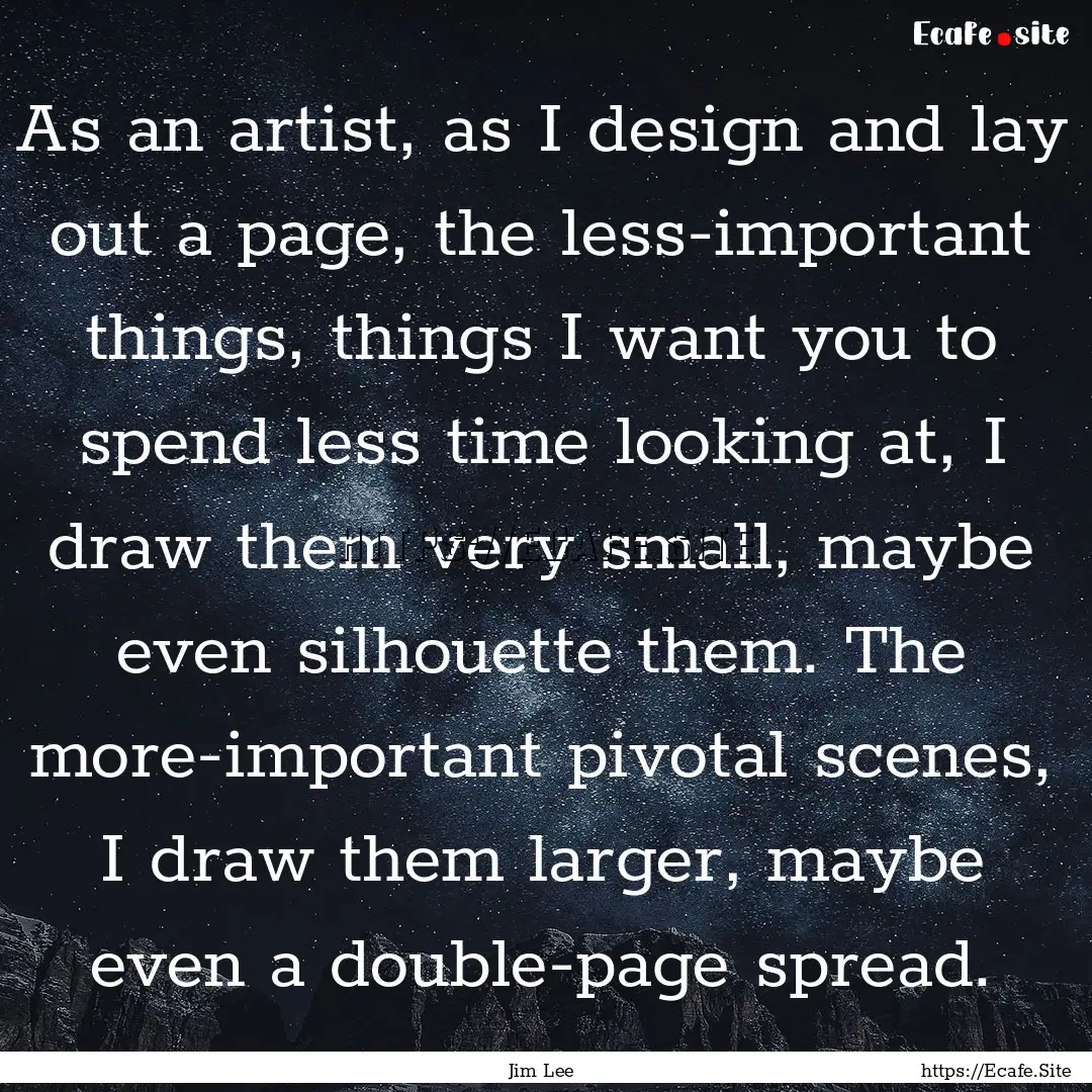 As an artist, as I design and lay out a page,.... : Quote by Jim Lee