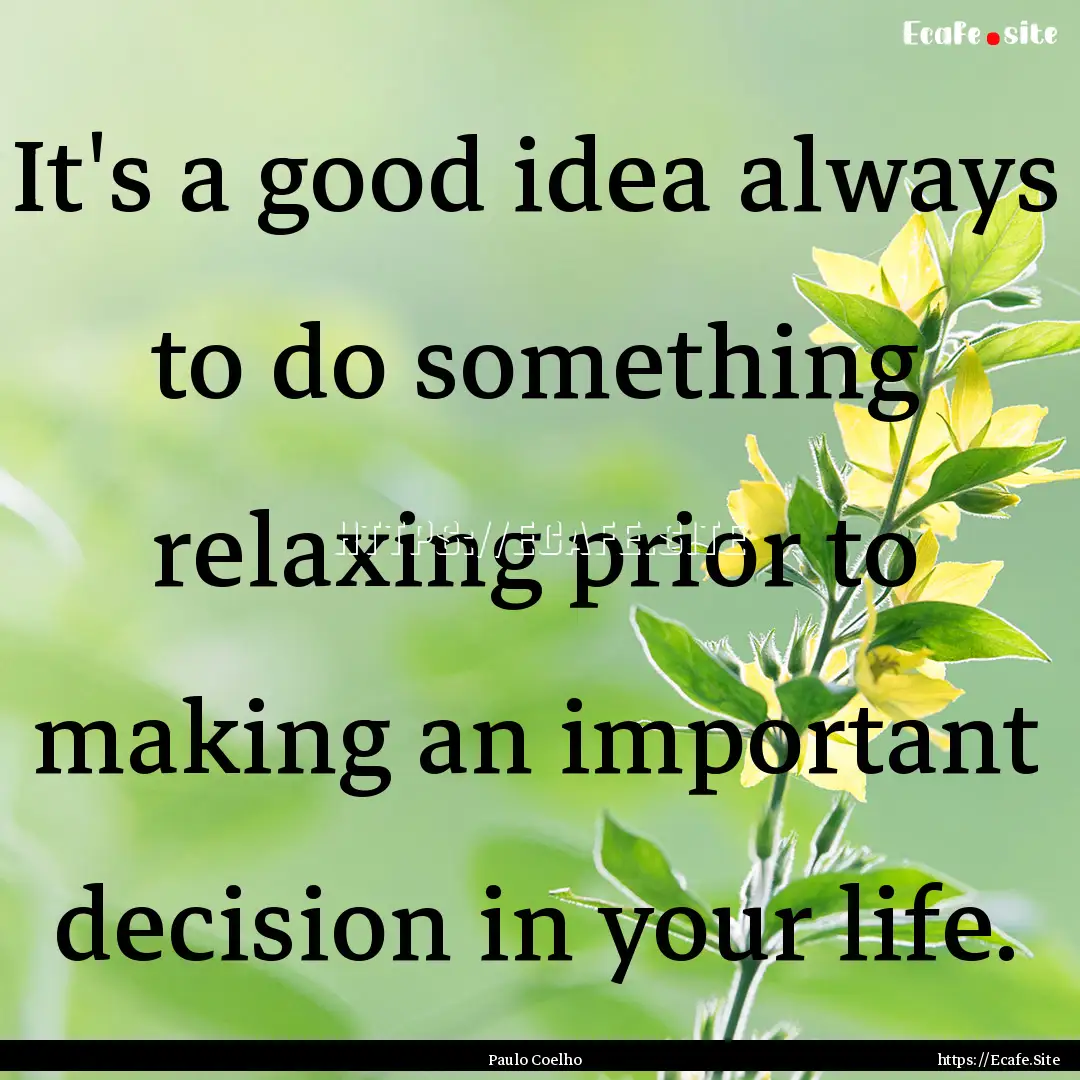 It's a good idea always to do something relaxing.... : Quote by Paulo Coelho