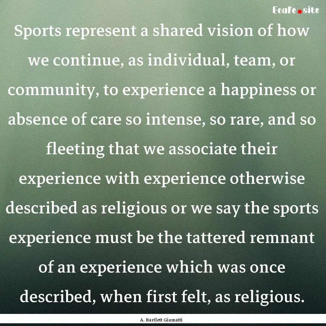 Sports represent a shared vision of how we.... : Quote by A. Bartlett Giamatti