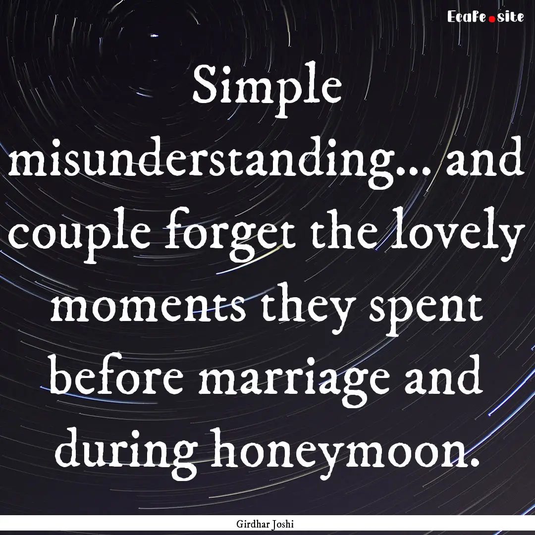 Simple misunderstanding… and couple forget.... : Quote by Girdhar Joshi