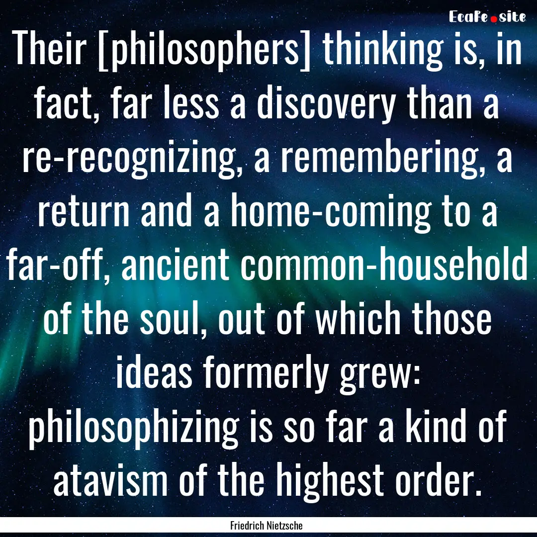 Their [philosophers] thinking is, in fact,.... : Quote by Friedrich Nietzsche