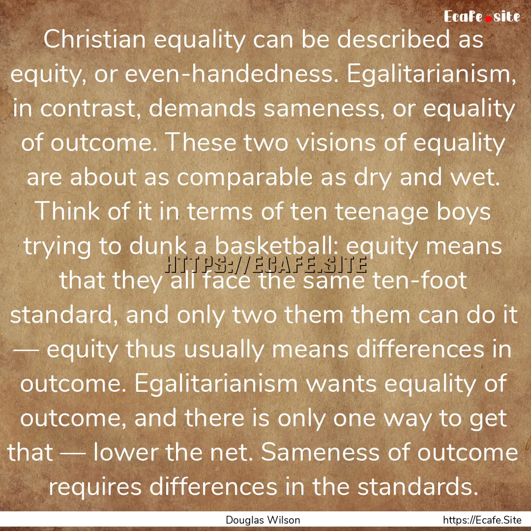 Christian equality can be described as equity,.... : Quote by Douglas Wilson