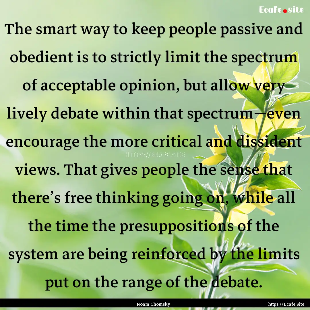 The smart way to keep people passive and.... : Quote by Noam Chomsky