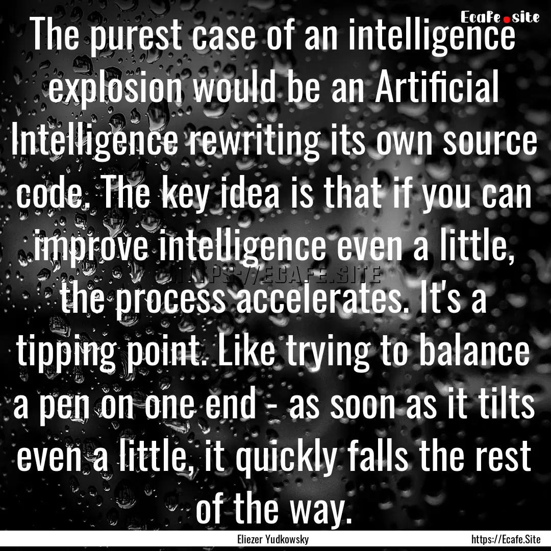 The purest case of an intelligence explosion.... : Quote by Eliezer Yudkowsky