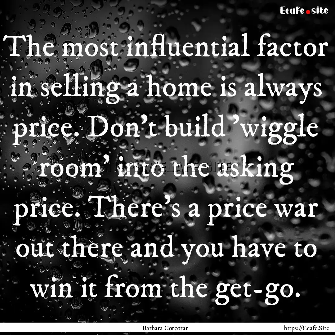 The most influential factor in selling a.... : Quote by Barbara Corcoran