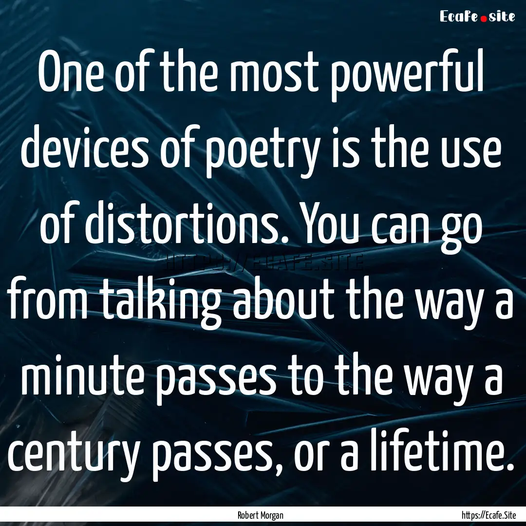 One of the most powerful devices of poetry.... : Quote by Robert Morgan