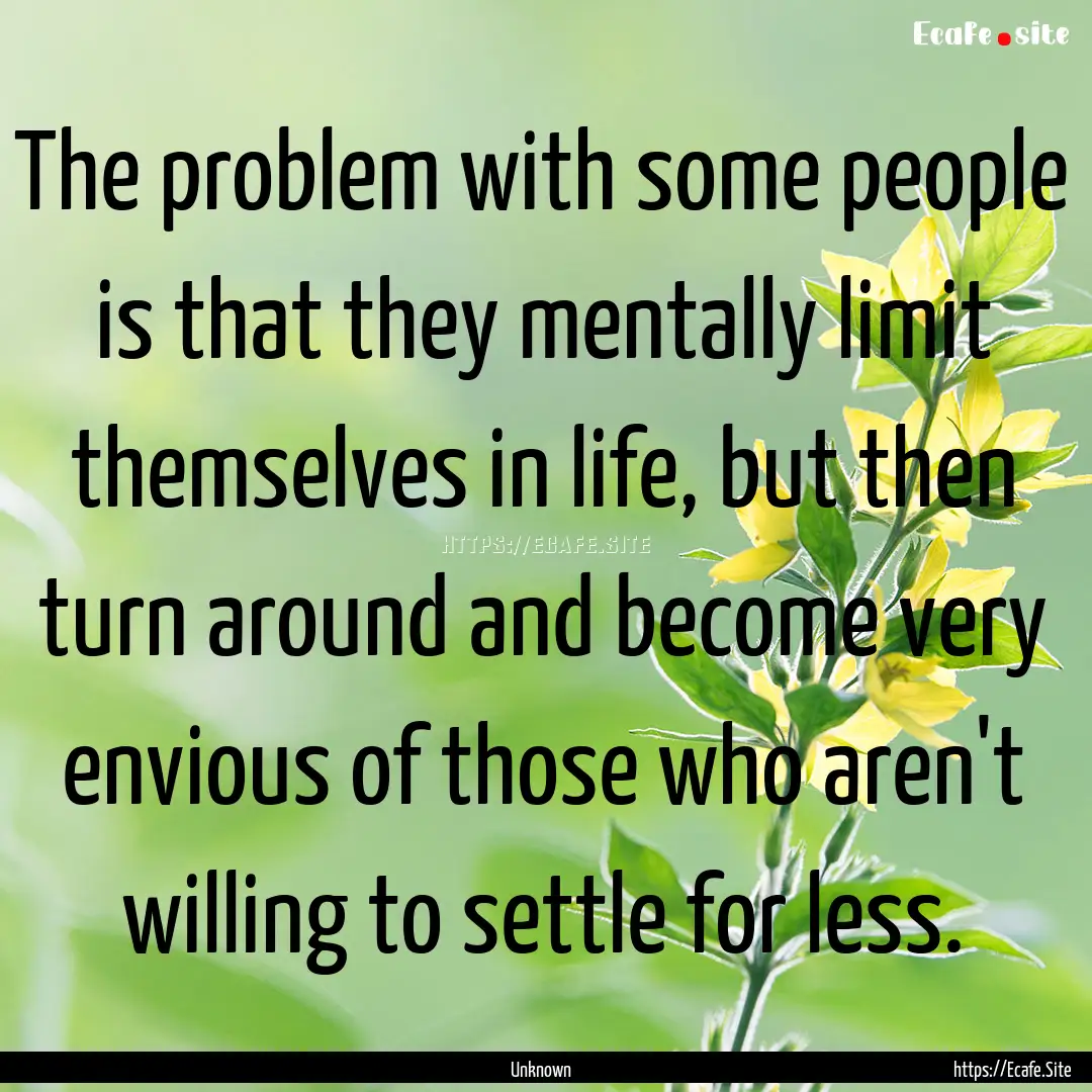 The problem with some people is that they.... : Quote by Unknown