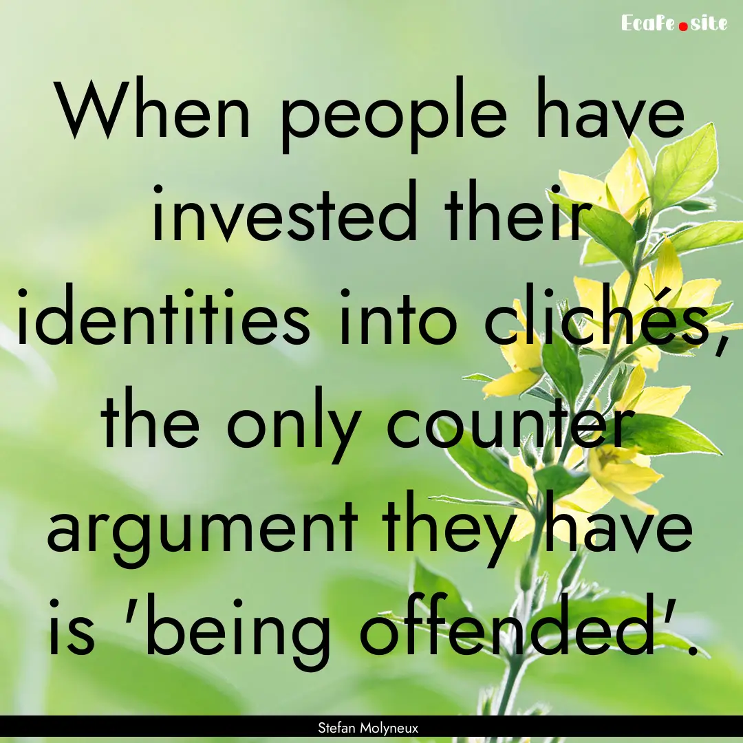 When people have invested their identities.... : Quote by Stefan Molyneux