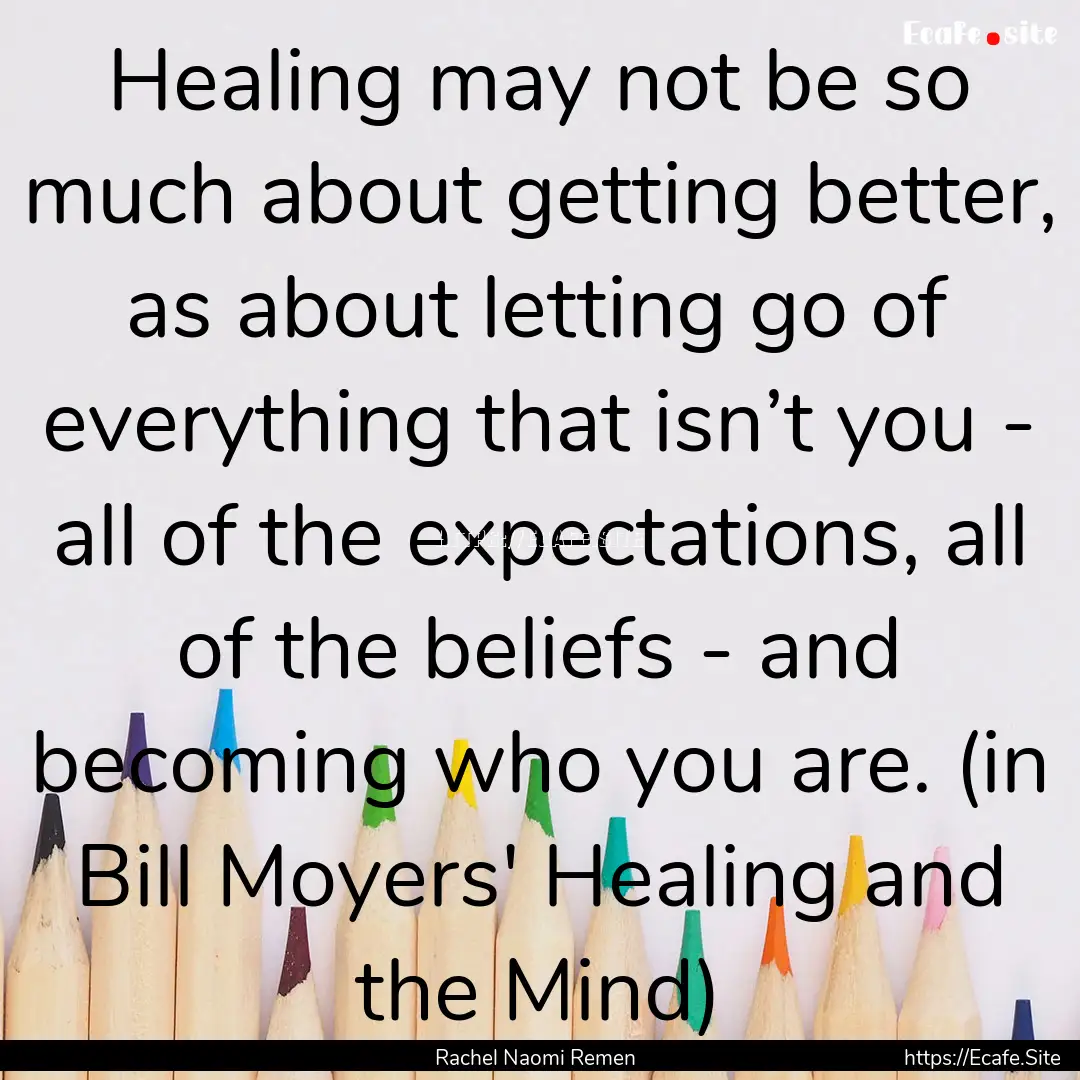 Healing may not be so much about getting.... : Quote by Rachel Naomi Remen