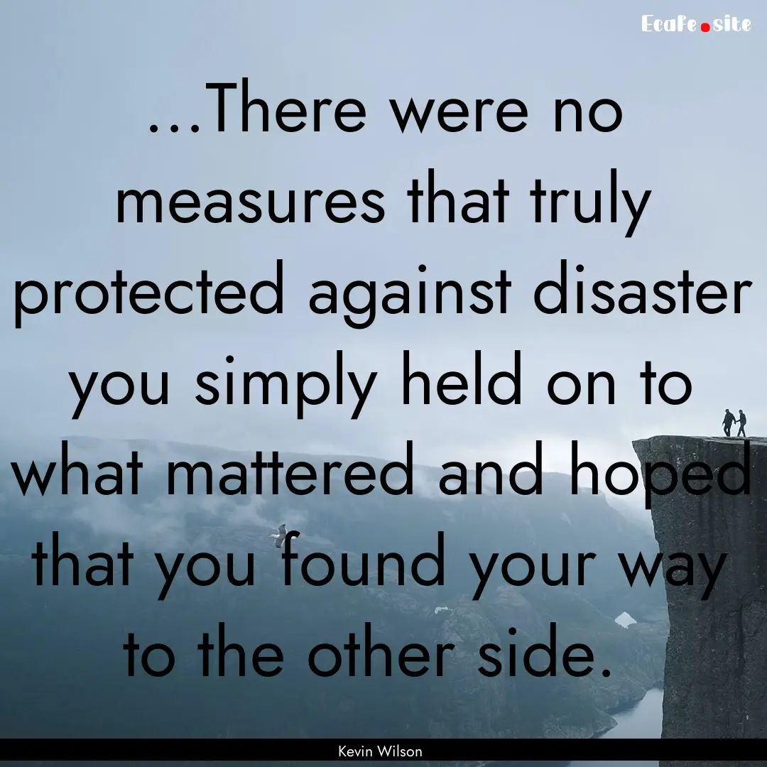 ...There were no measures that truly protected.... : Quote by Kevin Wilson