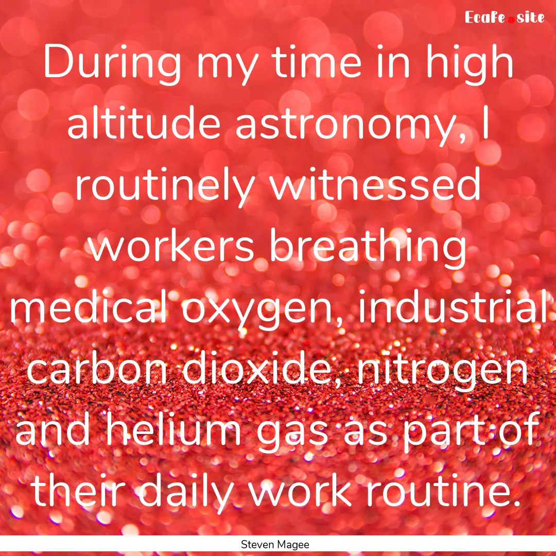 During my time in high altitude astronomy,.... : Quote by Steven Magee